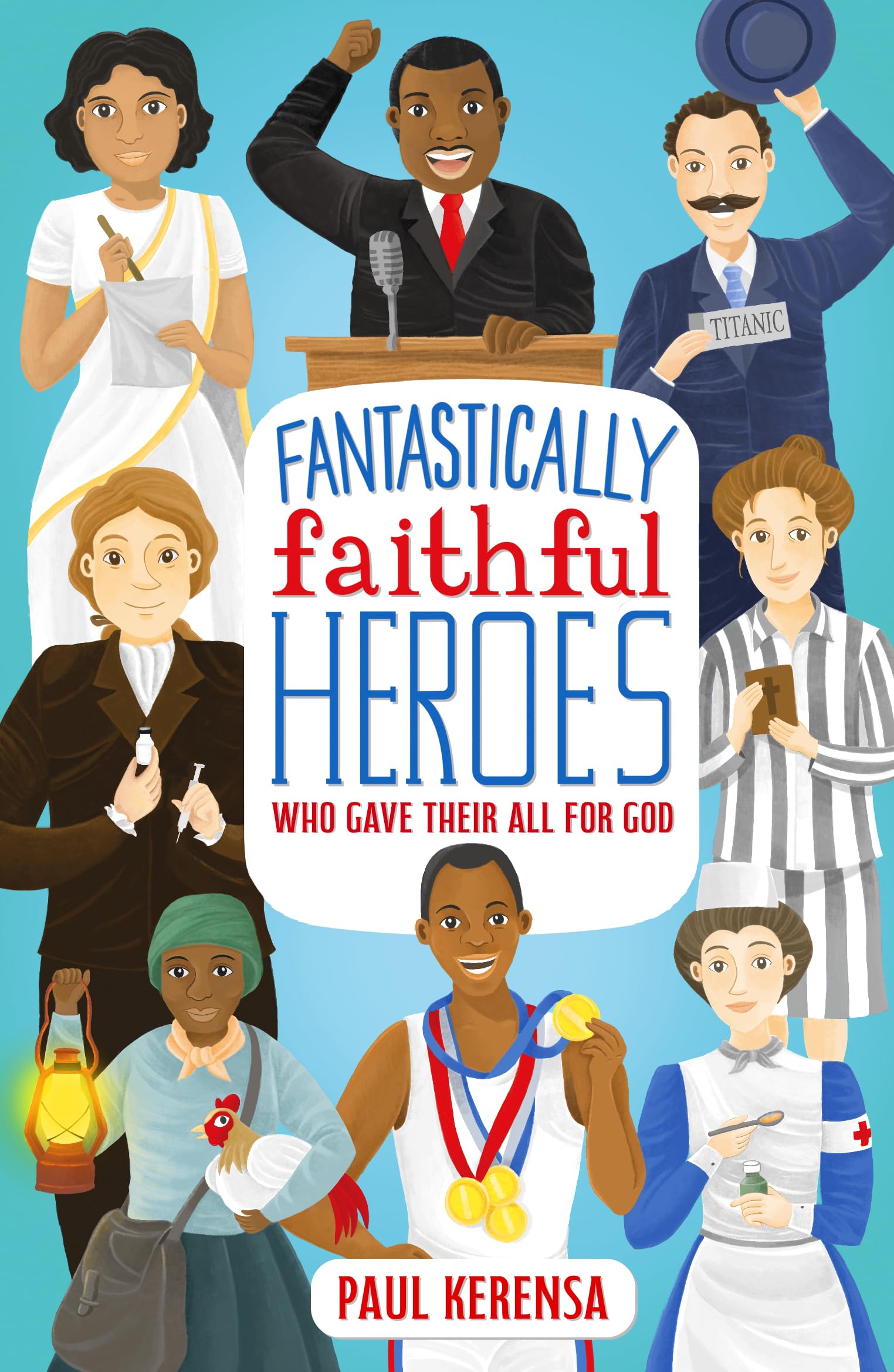 Fantastically Faithful Heroes Who Gave Their All for God (Fantastically Faithful People)