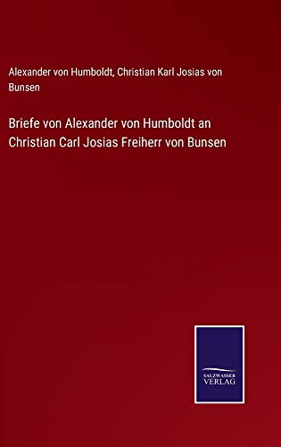 Briefe von Alexander von Humboldt an Christian Carl Josias Freiherr von Bunsen