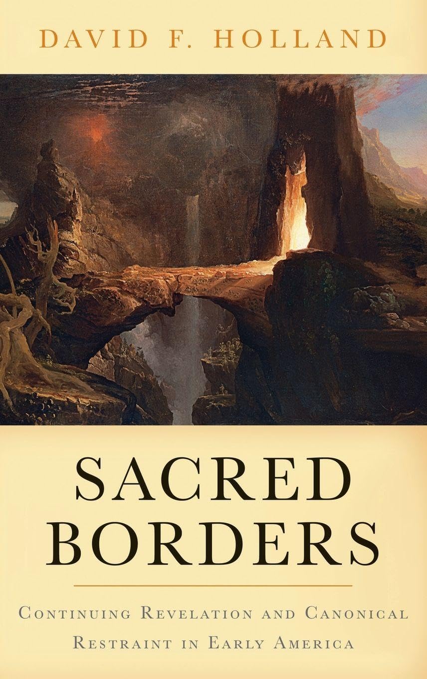 Sacred Borders: Continuing Revelation and Canonical Restraint in Early America (Religion in America)
