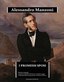 I Promessi Sposi: edizione integrale arricchita da una biografia dettagliata e dal saggio "Dell'equivalenza manzoniana" (Immortalia, Band 0)