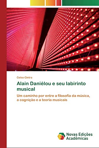 Alain Daniélou e seu labirinto musical: Um caminho por entre a filosofia da música, a cognição e a teoria musicais