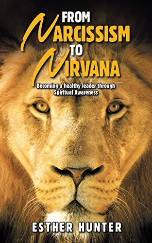 From Narcissism To Nirvana: Becoming a healthy leader through Spiritual Awareness