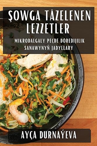 ¿owga Täzelenen Lezzetler: Mikrodalgaly peçde döredijilik sanawyny¿ jadyllary