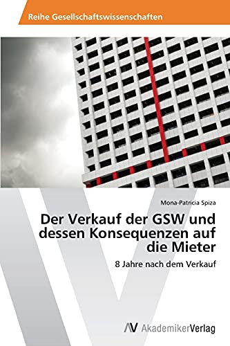 Der Verkauf der GSW und dessen Konsequenzen auf die Mieter: 8 Jahre nach dem Verkauf