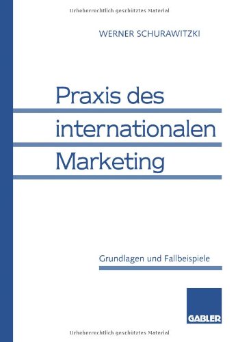 Praxis des internationalen Marketing: Grundlagen Und Fallbeispiele (German Edition)