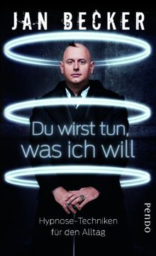 Du wirst tun, was ich will: Hypnose-Techniken für den Alltag