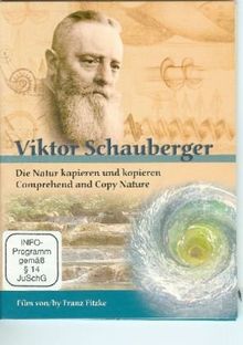 Viktor Schauberger - Die Natur kapieren und kopieren