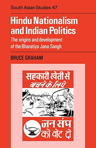 Hindu Nationalism Indian Politics: The Origins and Development of the Bharatiya Jana Sangh (Cambridge South Asian Studies, Band 47)