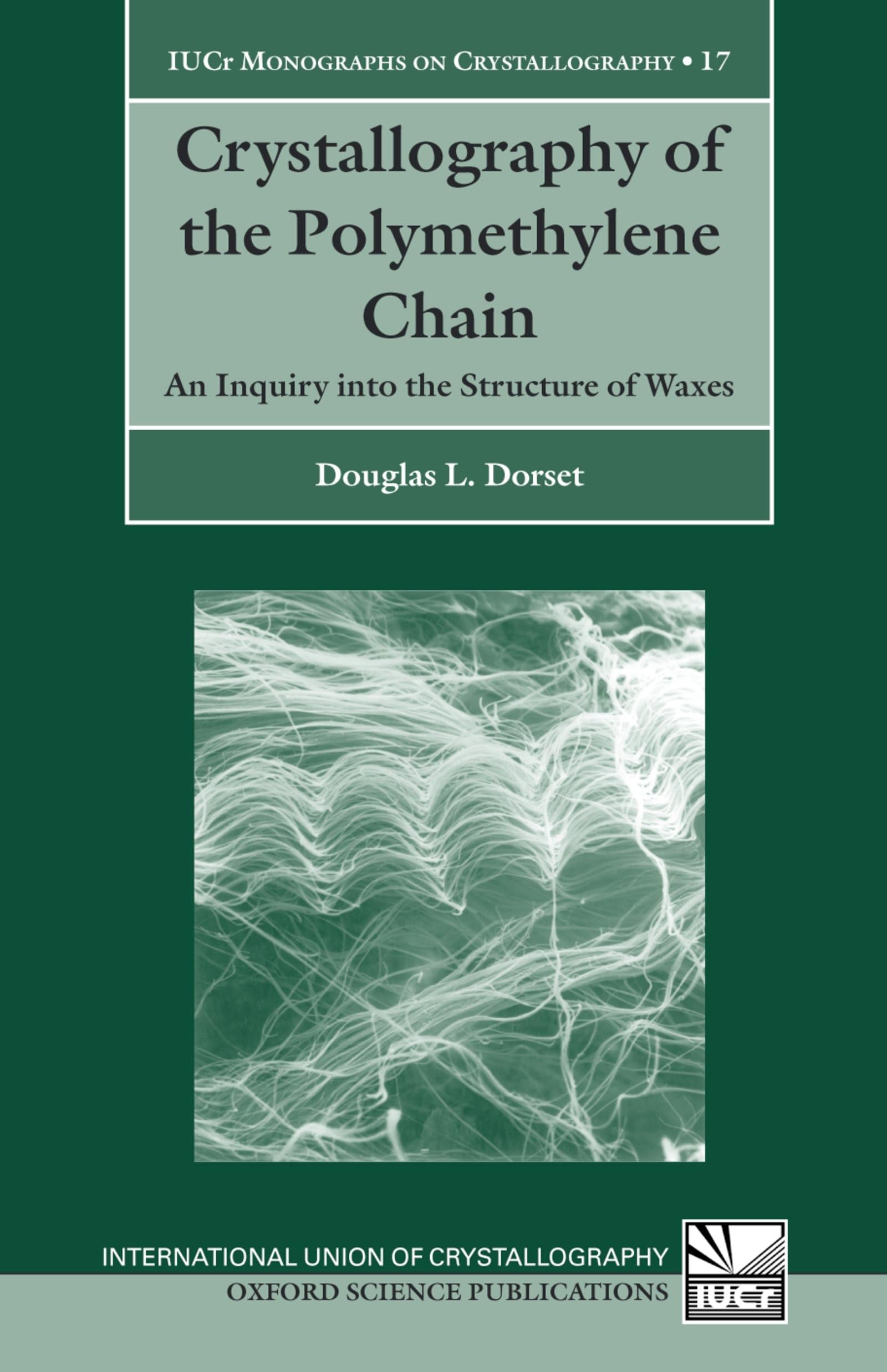 Crystallography of the Polymethylene Chain: An Inquiry Into the Structure of Waxes (INTERNATIONAL UNION OF CRYSTALLOGRAPHY MONOGRAPHS ON CRYSTALLOGRAPHY, Band 17)