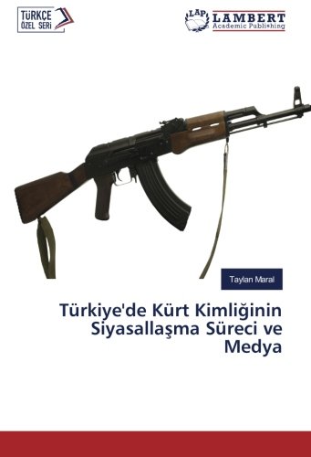 Türkiye'de Kürt Kimliğinin Siyasallaşma Süreci ve Medya