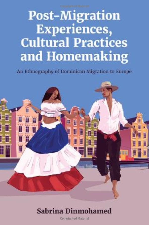 Post-Migration Experiences, Cultural Practices and Homemaking: An Ethnography of Dominican Migration to Europe