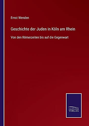Geschichte der Juden in Köln am Rhein: Von den Römerzeiten bis auf die Gegenwart