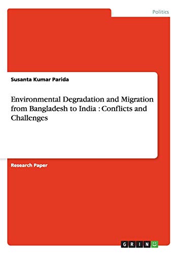 Environmental Degradation and Migration from Bangladesh to India : Conflicts and Challenges
