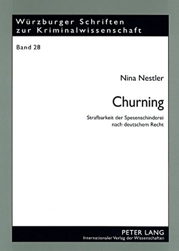 Churning: Strafbarkeit der Spesenschinderei nach deutschem Recht (Würzburger Schriften zur Kriminalwissenschaft)