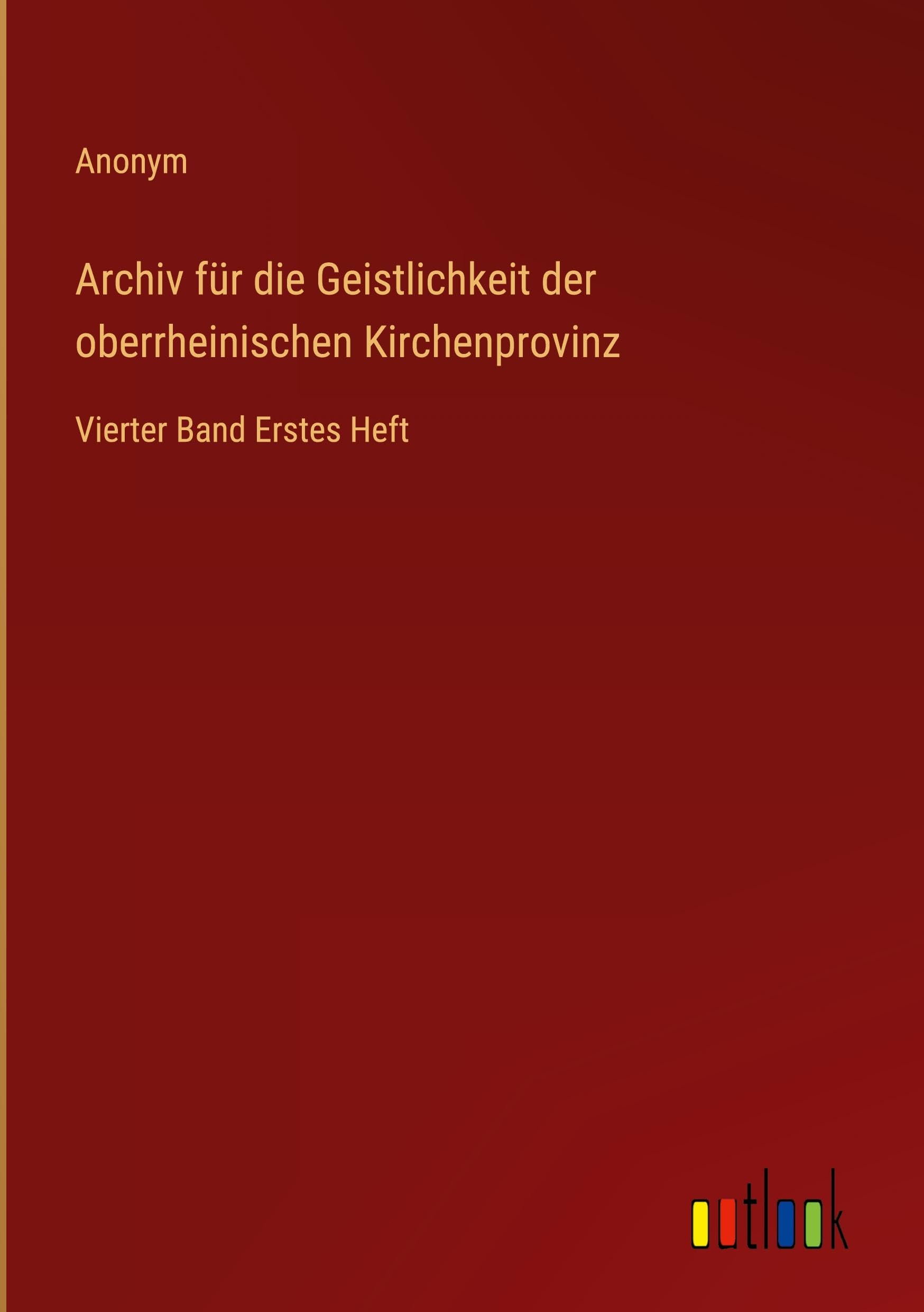 Archiv für die Geistlichkeit der oberrheinischen Kirchenprovinz: Vierter Band Erstes Heft