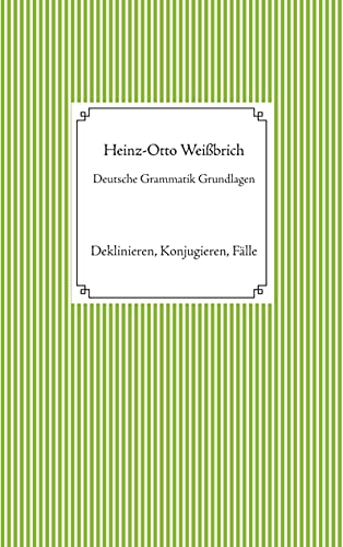 Deutsche Grammatik Grundlagen: Deklinieren, Konjugieren, Fälle (Fachbuch)