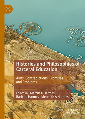 Histories and Philosophies of Carceral Education: Aims, Contradictions, Promises and Problems