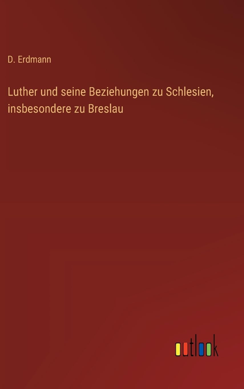 Luther und seine Beziehungen zu Schlesien, insbesondere zu Breslau