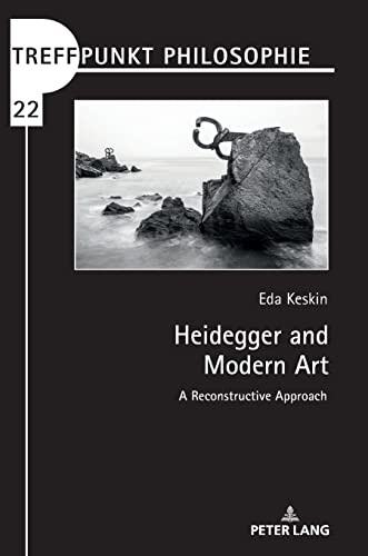Heidegger and Modern Art: A Reconstructive Approach (Treffpunkt Philosophie, Band 22)