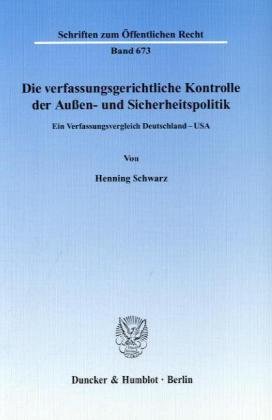 Die verfassungsgerichtliche Kontrolle der Aussen- und Sicherheitspolitik: Ein Verfassungsvergleich Deutschland - USA