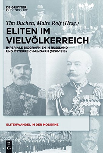 Eliten im Vielvölkerreich: Imperiale Biographien in Russland und Österreich-Ungarn (1850-1918) (Elitenwandel in der Moderne / Elites and Modernity, Band 17)