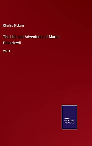 The Life and Adventures of Martin Chuzzlewit: Vol. I