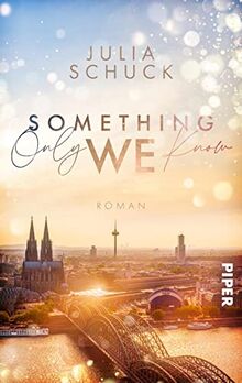 Something only we know: Roman | Enemy to Lovers Liebesgeschichte an der Uni in Köln