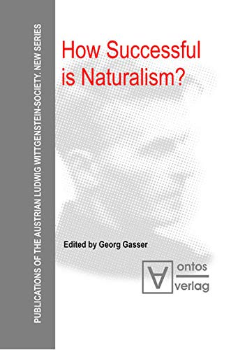 How Successful is Naturalism? (Publications of the Austrian Ludwig Wittgenstein Society – New Series, 4)