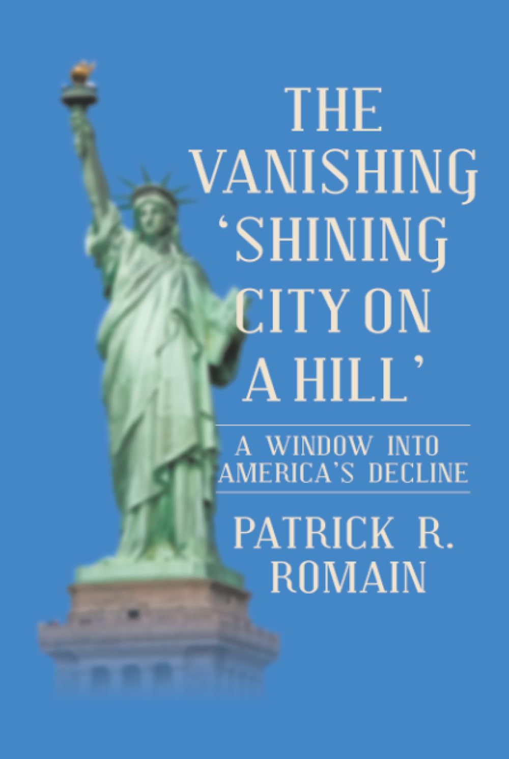 THE VANISHING ‘SHINING CITY ON A HILL’: A WINDOW INTO AMERICA’S DECLINE
