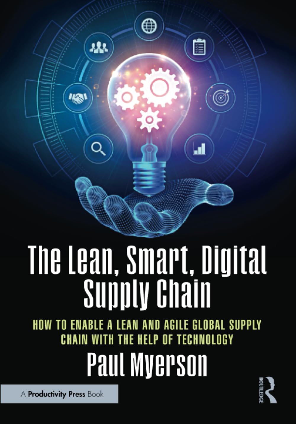 The Lean, Smart, Digital Supply Chain: How to Enable a Lean and Agile Global Supply Chain with the Help of Technology
