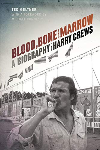 Ted Geltner Blood, Bone, And Marrow, A Biography Of Harry Crews