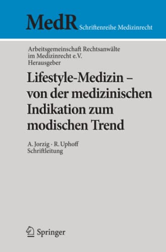 Lifestyle-Medizin - von der medizinischen Indikation zum modischen Trend: 22. Kölner Symposium der Arbeitsgemeinschaft Rechtsanwälte im Medizinrecht e.V. (MedR Schriftenreihe Medizinrecht)