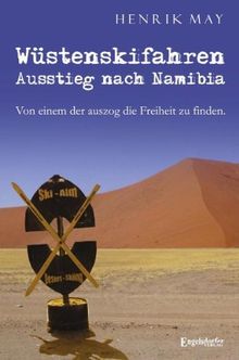 Wüstenskifahren - Ausstieg nach Namibia: Von einem, der auszog, die Freiheit zu finden.