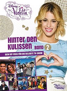 Disney Violetta - Hinter den Kulissen Band 2: Dein VIP Pass für die beliebte TV-Show