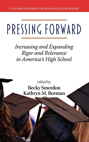 Pressing Forward: Increasing and Expanding Rigor and Relevance in America's High Schools (Hc) (Research on High School and Beyond)