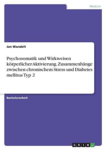 Psychosomatik und Wirkweisen körperlicher Aktivierung. Zusammenhänge zwischen chronischem Stress und Diabetes mellitus Typ 2