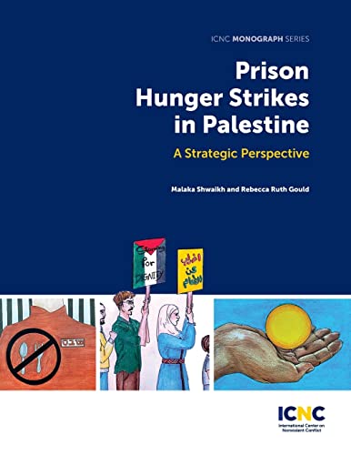 Prison Hunger Strikes in Palestine: A Strategic Perspective: A Strategic Perspective