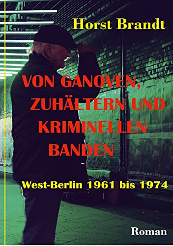 Von Ganoven, Zuhältern und kriminellen Banden: West-Berlin 1961 bis 1974