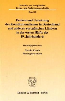 Denken und Umsetzung des Konstitutionalismus in Deutschland und anderen europäischen Ländern in der ersten Hälfte des 19. Jahrhunderts. (Schriften zur ... Rechts- und Verfassungsgeschichte; ERV 28)
