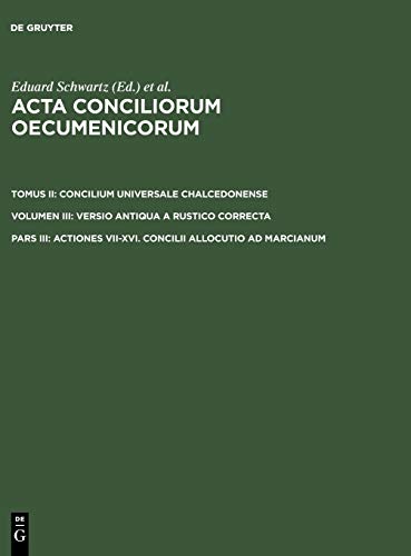 Actiones VII-XVI. Concilii allocutio ad Marcianum (Acta conciliorum oecumenicorum. Concilium Universale Chalcedonense. Versio antiqua a Rustico correcta)