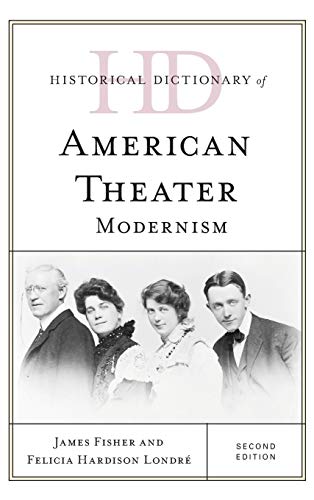 Historical Dictionary of American Theater: Modernism, Second Edition (Historical Dictionaries of Literature and the Arts)