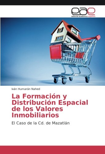 La Formación y Distribución Espacial de los Valores Inmobiliarios: El Caso de la Cd. de Mazatlán