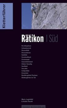 Kletterführer Rätikon Süd: Alpine Ziele & Klettergärten: Alpine Ziele & Klettergärten, Kirchlispitzen, Schweizereck, Drusenfluh, Drusentürme, ... Chlein Venedig, Schijenfluh, Prättigau