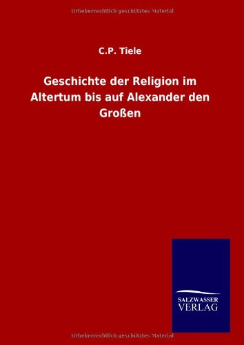 Geschichte der Religion im Altertum bis auf Alexander den Großen