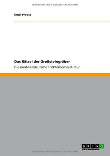 Das Rätsel der Großsteingräber: Die nordwestdeutsche Trichterbecher-Kultur