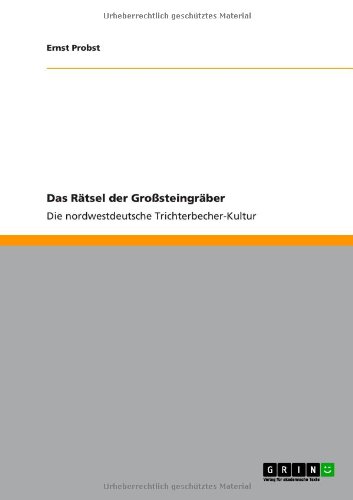 Das Rätsel der Großsteingräber: Die nordwestdeutsche Trichterbecher-Kultur