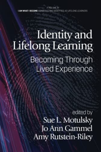 Identity and Lifelong Learning: Becoming Through Lived Experience (I Am What I Become: Constructing Identities as Lifelong Learners)