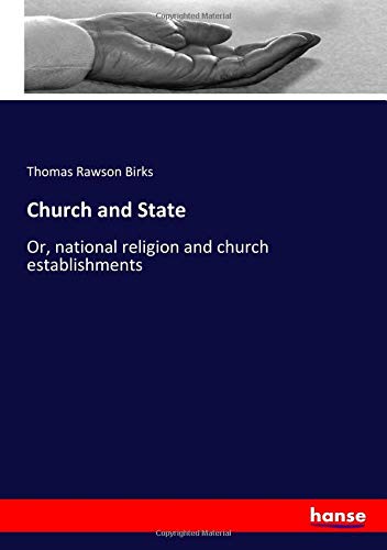 Church and State: Or, national religion and church establishments