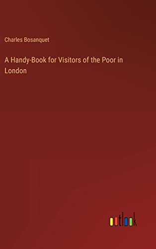 A Handy-Book for Visitors of the Poor in London