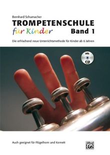 Trompetenschule für Kinder, Band 1: Die erfrischend neue Unterrichtsmethode für Kinder ab 6 Jahren. Auch geeignet für Kornett und Flügelhorn!